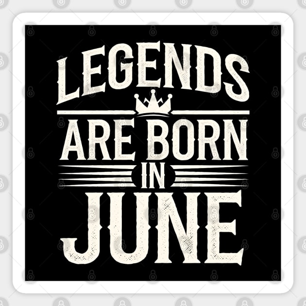 Legends Born in June Magnet by MakerMind8.2